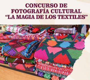 Concurso de Fotografía Cultural “La Magia de los Textiles”