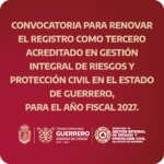 CONVOCATORIA PARA RENOVAR EL REGISTRO COMO TERCERO ACREDITADO EN GESTIÓN INTEGRAL DE RIESGOS Y PROTECCIÓN CIVIL EN EL ESTADO DE GUERRERO, PARA EL AÑO 2027